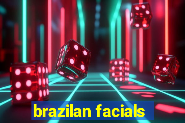 brazilan facials